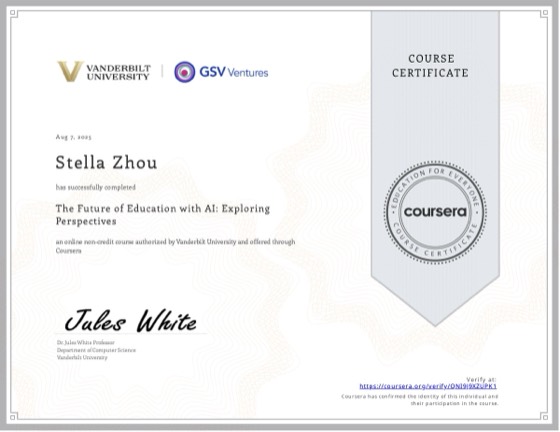 Coursera 证书：The Future of Education with AI: Exploring Perspectives，范德堡大学，2025 年 8 月，授予 Stella Zhou